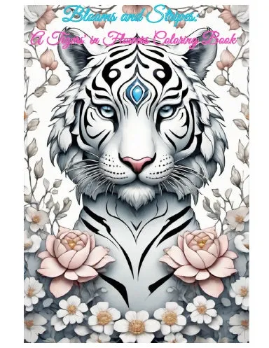 Blooms & Stripes -- A Tiger in Flowers Coloring Book