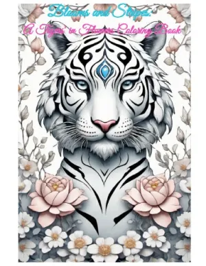 Blooms & Stripes -- A Tiger in Flowers Coloring Book